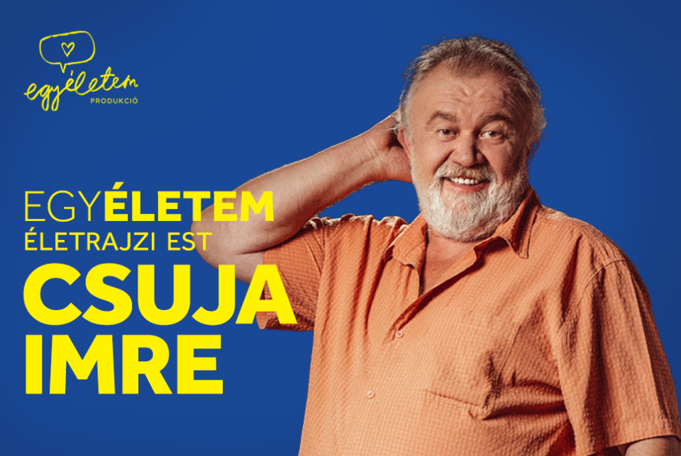 CSUJA IMRE - EGY ÉLETEM ELŐADÁS