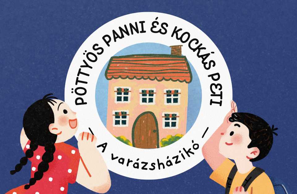 Pöttyös Panni és Kockás Peti - A varázsházikó
